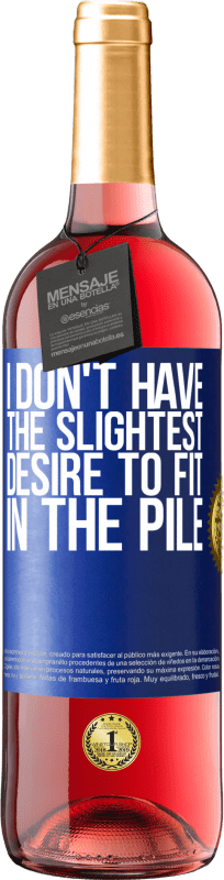 29,95 € | Rosé Wine ROSÉ Edition I don't have the slightest desire to fit in the pile Blue Label. Customizable label Young wine Harvest 2023 Tempranillo