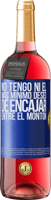 29,95 € | Vino Rosado Edición ROSÉ No tengo ni el más mínimo deseo de encajar entre el montón Etiqueta Azul. Etiqueta personalizable Vino joven Cosecha 2023 Tempranillo