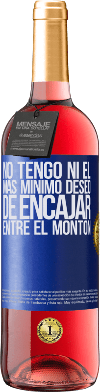 29,95 € Envío gratis | Vino Rosado Edición ROSÉ No tengo ni el más mínimo deseo de encajar entre el montón Etiqueta Azul. Etiqueta personalizable Vino joven Cosecha 2025 Tempranillo