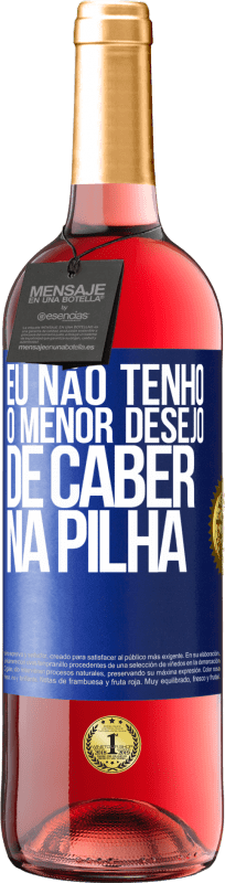 29,95 € | Vinho rosé Edição ROSÉ Eu não tenho o menor desejo de caber na pilha Etiqueta Azul. Etiqueta personalizável Vinho jovem Colheita 2024 Tempranillo