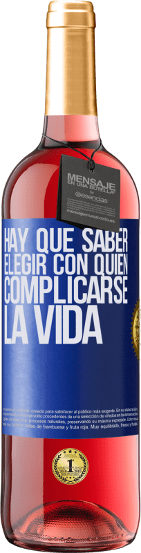 «Hay que saber elegir con quién complicarse la vida» Edición ROSÉ