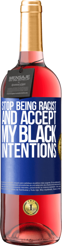 29,95 € | Rosé Wine ROSÉ Edition Stop being racist and accept my black intentions Blue Label. Customizable label Young wine Harvest 2024 Tempranillo