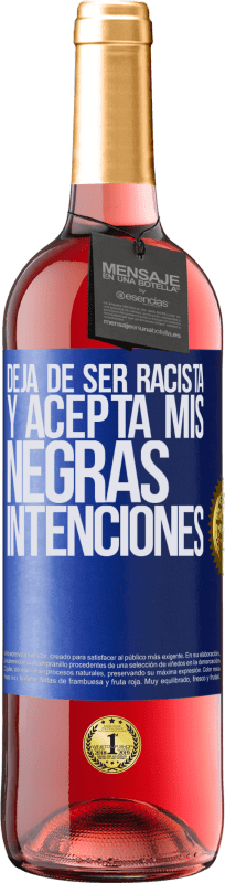 «Deja de ser racista y acepta mis negras intenciones» Edición ROSÉ