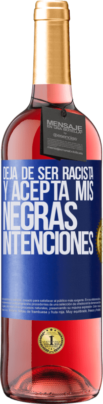 29,95 € Envío gratis | Vino Rosado Edición ROSÉ Deja de ser racista y acepta mis negras intenciones Etiqueta Azul. Etiqueta personalizable Vino joven Cosecha 2025 Tempranillo