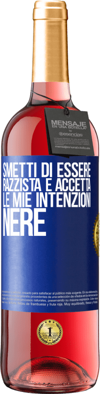 29,95 € | Vino rosato Edizione ROSÉ Smetti di essere razzista e accetta le mie intenzioni nere Etichetta Blu. Etichetta personalizzabile Vino giovane Raccogliere 2023 Tempranillo