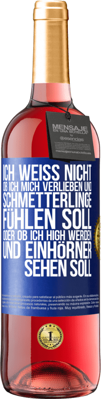 29,95 € | Roséwein ROSÉ Ausgabe Ich weiß nicht, ob ich mich verlieben und Schmetterlinge fühlen soll, oder ob ich high werden und Einhörner sehen soll Blaue Markierung. Anpassbares Etikett Junger Wein Ernte 2025 Tempranillo