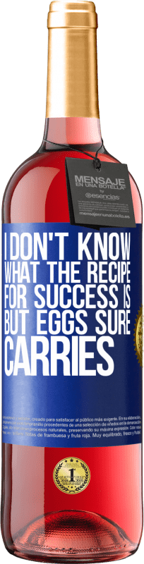 29,95 € | Rosé Wine ROSÉ Edition I don't know what the recipe for success is. But eggs sure carries Blue Label. Customizable label Young wine Harvest 2023 Tempranillo