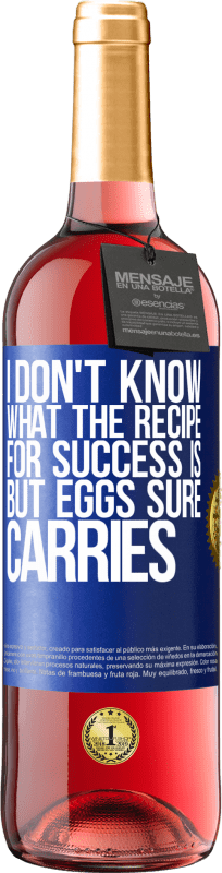 29,95 € | Rosé Wine ROSÉ Edition I don't know what the recipe for success is. But eggs sure carries Blue Label. Customizable label Young wine Harvest 2024 Tempranillo