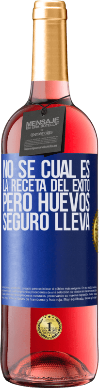 29,95 € | Vino Rosado Edición ROSÉ No sé cuál es la receta del éxito. Pero huevos seguro lleva Etiqueta Azul. Etiqueta personalizable Vino joven Cosecha 2024 Tempranillo