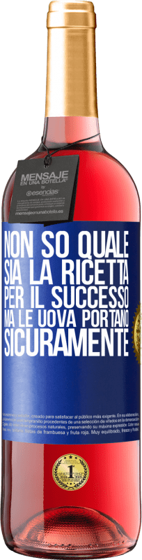 29,95 € | Vino rosato Edizione ROSÉ Non so quale sia la ricetta per il successo. Ma le uova portano sicuramente Etichetta Blu. Etichetta personalizzabile Vino giovane Raccogliere 2025 Tempranillo