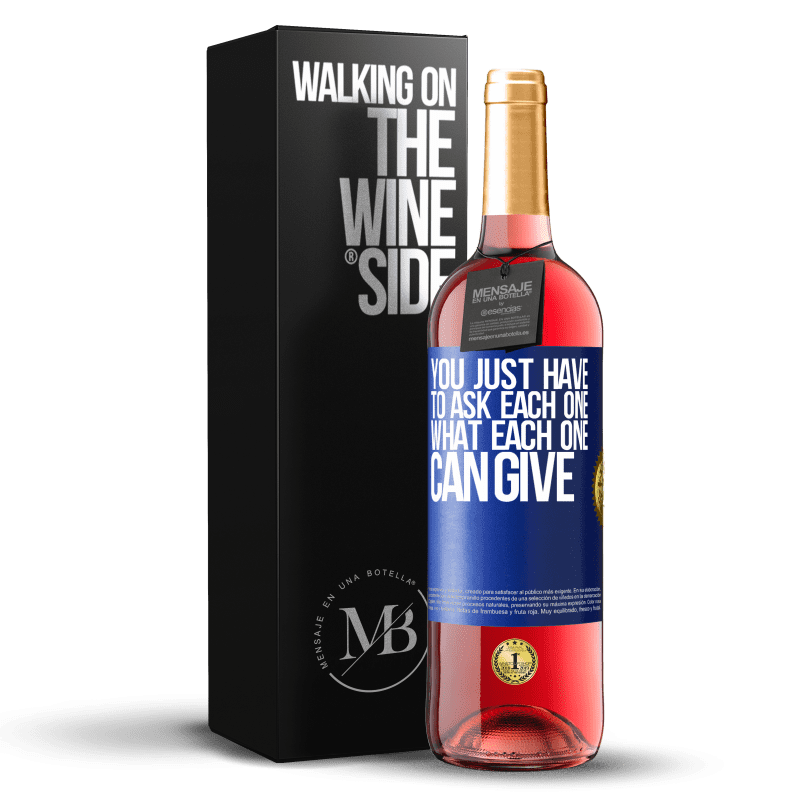 29,95 € Free Shipping | Rosé Wine ROSÉ Edition You just have to ask each one, what each one can give Blue Label. Customizable label Young wine Harvest 2022 Tempranillo