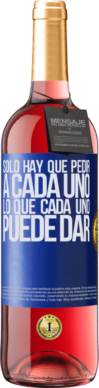 29,95 € | Vino Rosado Edición ROSÉ Sólo hay que pedir a cada uno, lo que cada uno puede dar Etiqueta Azul. Etiqueta personalizable Vino joven Cosecha 2024 Tempranillo