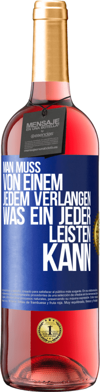 29,95 € Kostenloser Versand | Roséwein ROSÉ Ausgabe Man muss von einem jedem verlangen, was ein jeder leisten kann Blaue Markierung. Anpassbares Etikett Junger Wein Ernte 2025 Tempranillo