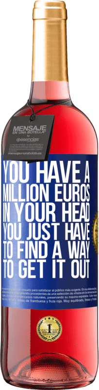 24,95 € | Rosé Wine ROSÉ Edition You have a million euros in your head. You just have to find a way to get it out Blue Label. Customizable label Young wine Harvest 2021 Tempranillo