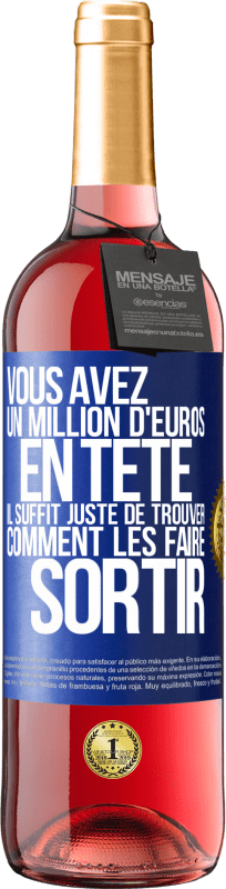 29,95 € | Vin rosé Édition ROSÉ Vous avez un million d'euros en tête. Il suffit juste de trouver comment les faire sortir Étiquette Bleue. Étiquette personnalisable Vin jeune Récolte 2025 Tempranillo