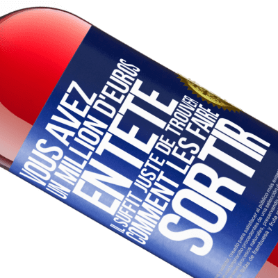 Expressions Uniques et Personnelles. «Vous avez un million d'euros en tête. Il suffit juste de trouver comment les faire sortir» Édition ROSÉ