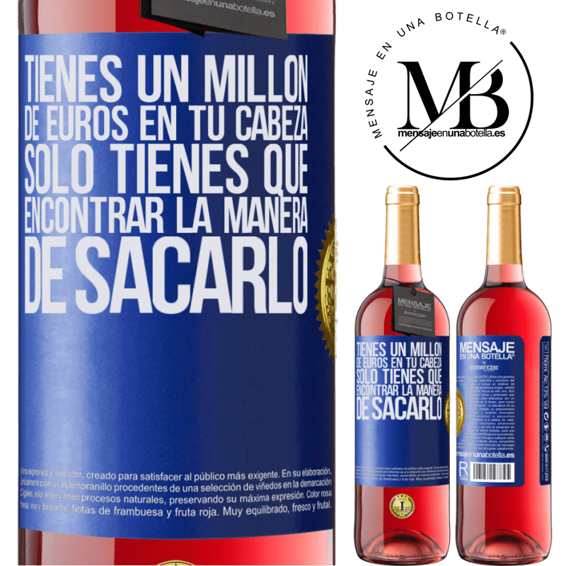 29,95 € Envío gratis | Vino Rosado Edición ROSÉ Tienes un millón de euros en tu cabeza. Sólo tienes que encontrar la manera de sacarlo Etiqueta Azul. Etiqueta personalizable Vino joven Cosecha 2024 Tempranillo