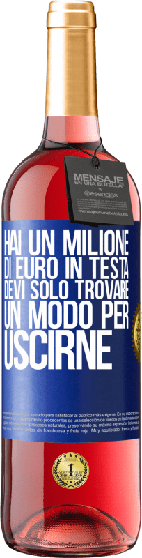 29,95 € | Vino rosato Edizione ROSÉ Hai un milione di euro in testa. Devi solo trovare un modo per uscirne Etichetta Blu. Etichetta personalizzabile Vino giovane Raccogliere 2024 Tempranillo