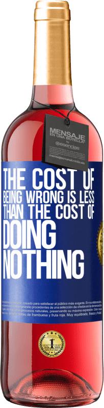 24,95 € Free Shipping | Rosé Wine ROSÉ Edition The cost of being wrong is less than the cost of doing nothing Blue Label. Customizable label Young wine Harvest 2021 Tempranillo