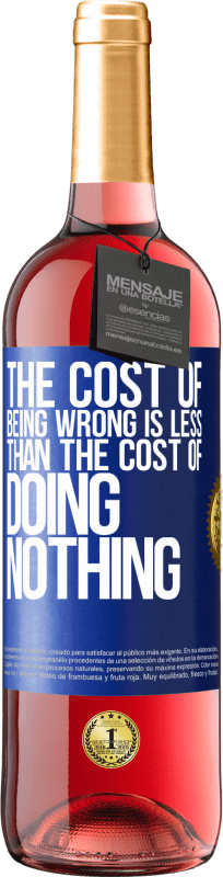 29,95 € Free Shipping | Rosé Wine ROSÉ Edition The cost of being wrong is less than the cost of doing nothing Blue Label. Customizable label Young wine Harvest 2024 Tempranillo