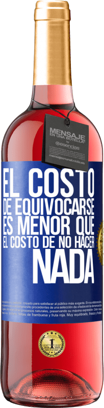 29,95 € Envío gratis | Vino Rosado Edición ROSÉ El costo de equivocarse es menor que el costo de no hacer nada Etiqueta Azul. Etiqueta personalizable Vino joven Cosecha 2025 Tempranillo