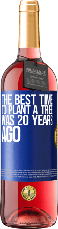 29,95 € | Rosé Wine ROSÉ Edition The best time to plant a tree was 20 years ago Blue Label. Customizable label Young wine Harvest 2024 Tempranillo