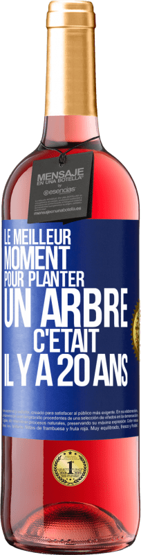 29,95 € | Vin rosé Édition ROSÉ Le meilleur moment pour planter un arbre c'était il y a 20 ans Étiquette Bleue. Étiquette personnalisable Vin jeune Récolte 2024 Tempranillo