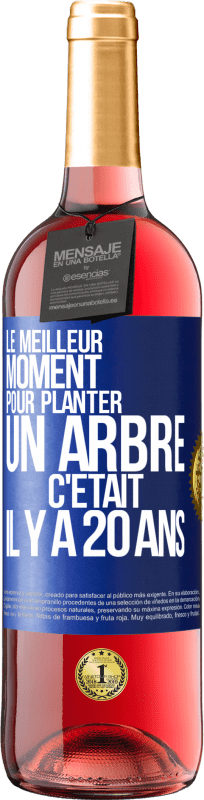 29,95 € | Vin rosé Édition ROSÉ Le meilleur moment pour planter un arbre c'était il y a 20 ans Étiquette Bleue. Étiquette personnalisable Vin jeune Récolte 2025 Tempranillo