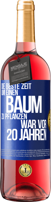 29,95 € | Roséwein ROSÉ Ausgabe Die beste Zeit, um einen Baum zu pflanzen, war vor 20 Jahren Blaue Markierung. Anpassbares Etikett Junger Wein Ernte 2024 Tempranillo