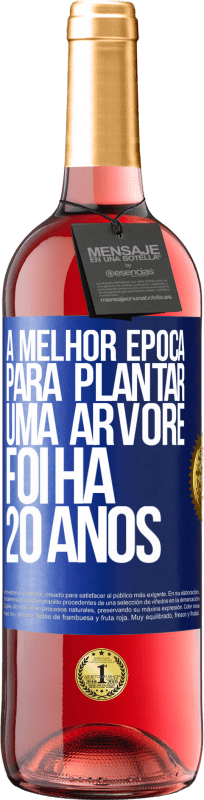 29,95 € | Vinho rosé Edição ROSÉ A melhor época para plantar uma árvore foi há 20 anos Etiqueta Azul. Etiqueta personalizável Vinho jovem Colheita 2025 Tempranillo