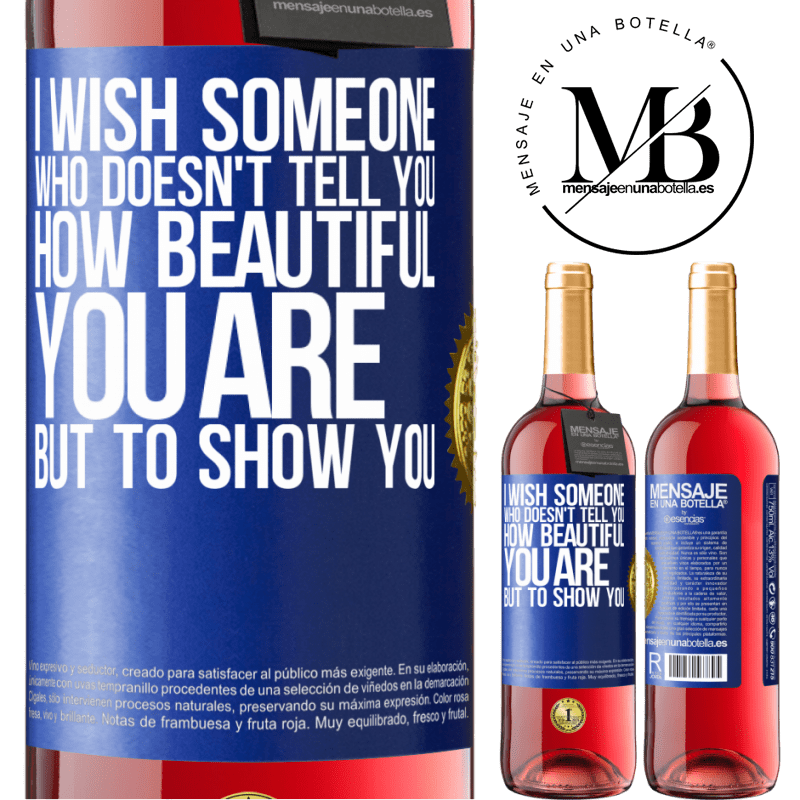 29,95 € Free Shipping | Rosé Wine ROSÉ Edition I wish someone who doesn't tell you how beautiful you are, but to show you Blue Label. Customizable label Young wine Harvest 2021 Tempranillo