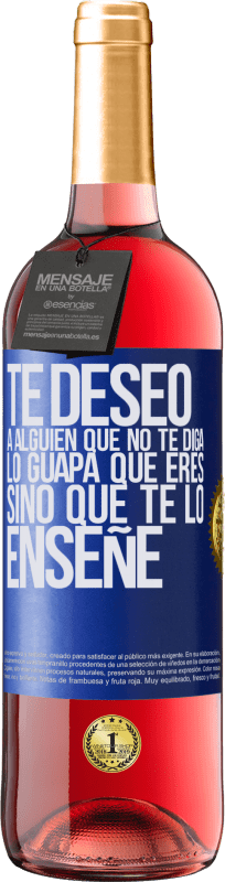 «Te deseo a alguien que no te diga lo guapa que eres, sino que te lo enseñe» Edición ROSÉ
