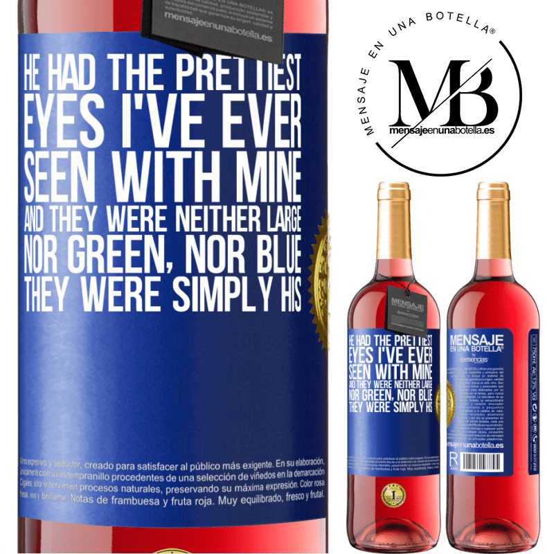 29,95 € Free Shipping | Rosé Wine ROSÉ Edition He had the prettiest eyes I've ever seen with mine. And they were neither large, nor green, nor blue. They were simply his Blue Label. Customizable label Young wine Harvest 2021 Tempranillo