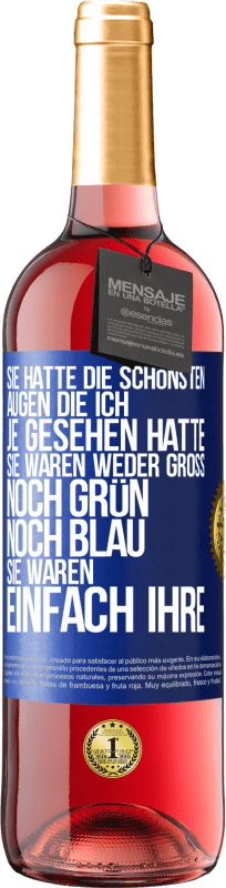 29,95 € | Roséwein ROSÉ Ausgabe Sie hatte die schönsten Augen, die ich je gesehen hatte. Sie waren weder groß noch grün noch blau. Sie waren einfach ihre Blaue Markierung. Anpassbares Etikett Junger Wein Ernte 2024 Tempranillo