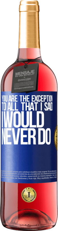 29,95 € | Rosé Wine ROSÉ Edition You are the exception to all that I said I would never do Blue Label. Customizable label Young wine Harvest 2023 Tempranillo