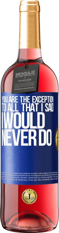 29,95 € | Rosé Wine ROSÉ Edition You are the exception to all that I said I would never do Blue Label. Customizable label Young wine Harvest 2024 Tempranillo