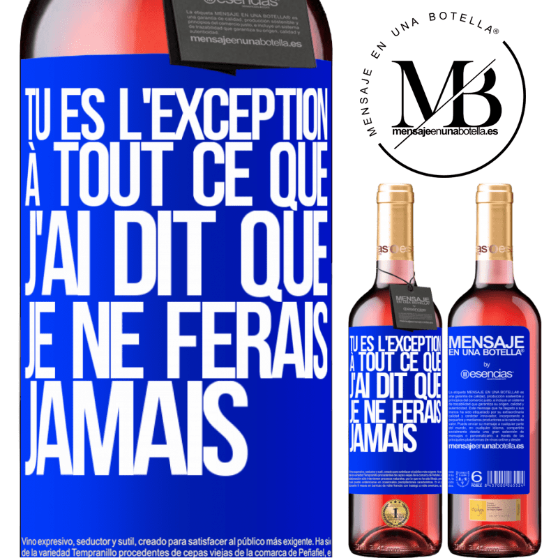 «Tu es l'exception à tout ce que j'ai dit que je ne ferais jamais» Édition ROSÉ
