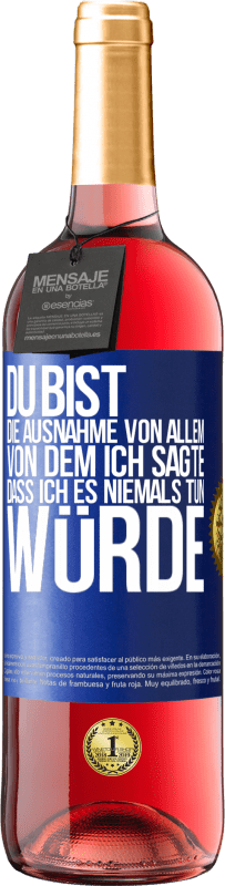 29,95 € | Roséwein ROSÉ Ausgabe Du bist die Ausnahme von allem, von dem ich sagte, dass ich es niemals tun würde Blaue Markierung. Anpassbares Etikett Junger Wein Ernte 2024 Tempranillo