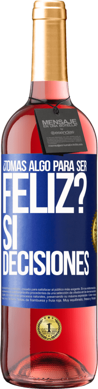 29,95 € Envío gratis | Vino Rosado Edición ROSÉ ¿Tomas algo para ser feliz? Sí, decisiones Etiqueta Azul. Etiqueta personalizable Vino joven Cosecha 2025 Tempranillo