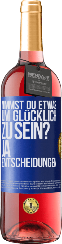 Kostenloser Versand | Roséwein ROSÉ Ausgabe nimmst du etwas, um glücklich zu sein? Ja, Entscheidungen Blaue Markierung. Anpassbares Etikett Junger Wein Ernte 2023 Tempranillo