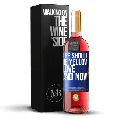 «Life should be yellow. Love and now» ROSÉ Edition
