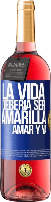 29,95 € | Vino Rosado Edición ROSÉ La vida debería ser amarilla. Amar y ya Etiqueta Azul. Etiqueta personalizable Vino joven Cosecha 2024 Tempranillo