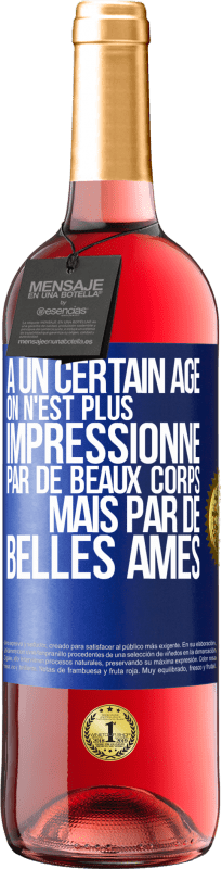 29,95 € | Vin rosé Édition ROSÉ À un certain âge on n'est plus impressionné par de beaux corps mais par de belles âmes Étiquette Bleue. Étiquette personnalisable Vin jeune Récolte 2024 Tempranillo