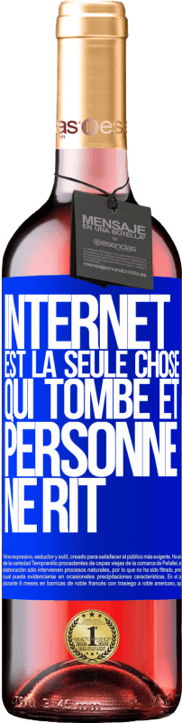 «Internet est la seule chose qui tombe et personne ne rit» Édition ROSÉ