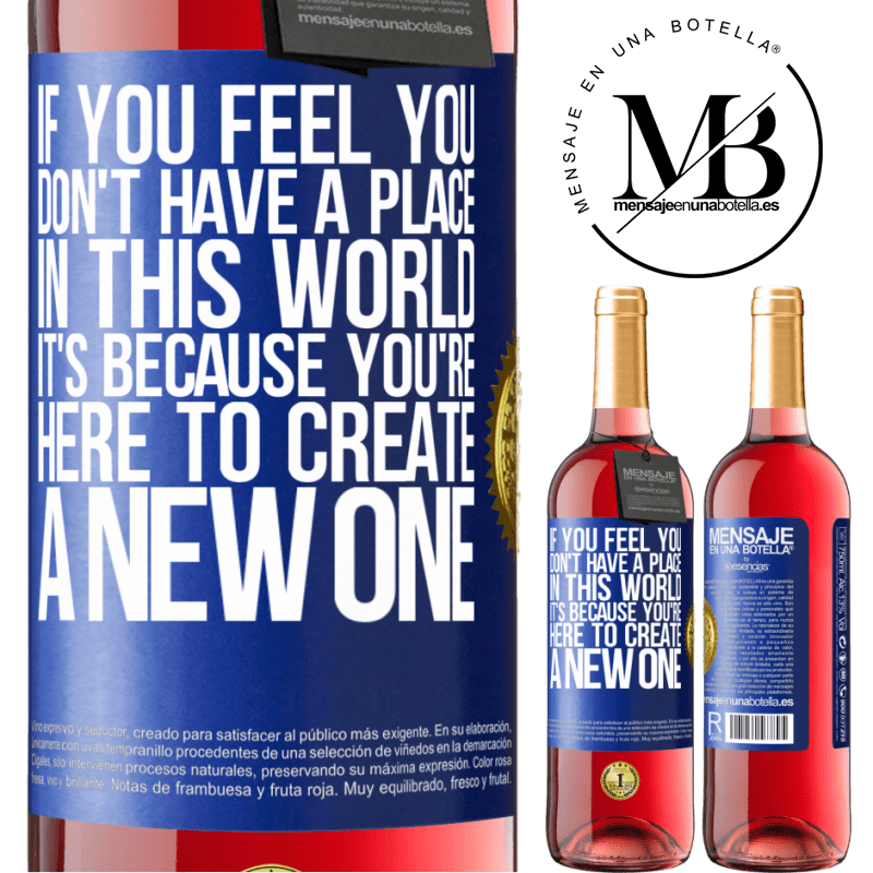 29,95 € Free Shipping | Rosé Wine ROSÉ Edition If you feel you don't have a place in this world, it's because you're here to create a new one Blue Label. Customizable label Young wine Harvest 2022 Tempranillo