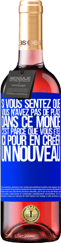 29,95 € | Vin rosé Édition ROSÉ Si vous sentez que vous n'avez pas de place dans ce monde, c'est parce que vous êtes ici pour en créer un nouveau Étiquette Bleue. Étiquette personnalisable Vin jeune Récolte 2023 Tempranillo