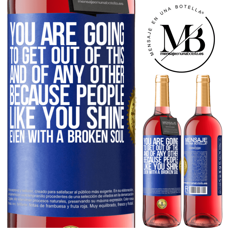 29,95 € Free Shipping | Rosé Wine ROSÉ Edition You are going to get out of this, and of any other, because people like you shine even with a broken soul Blue Label. Customizable label Young wine Harvest 2021 Tempranillo
