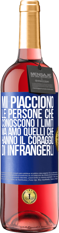 «Mi piacciono le persone che conoscono i limiti, ma amo quelli che hanno il coraggio di infrangerli» Edizione ROSÉ