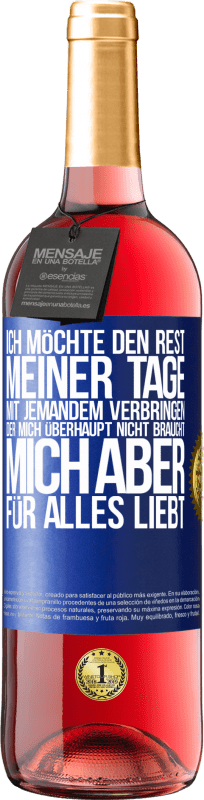 29,95 € | Roséwein ROSÉ Ausgabe Ich möchte den Rest meiner Tage mit jemandem verbringen, der mich überhaupt nicht braucht, mich aber für alles liebt Blaue Markierung. Anpassbares Etikett Junger Wein Ernte 2024 Tempranillo