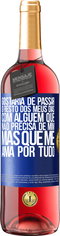 29,95 € | Vinho rosé Edição ROSÉ Gostaria de passar o resto dos meus dias com alguém que não precisa de mim, mas que me ama por tudo Etiqueta Azul. Etiqueta personalizável Vinho jovem Colheita 2024 Tempranillo